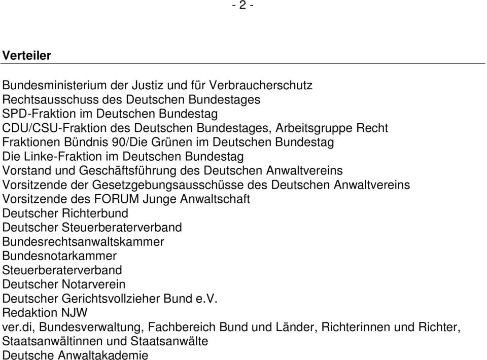 Gesetzgebungsausschüsse des Deutschen Anwaltvereins Vorsitzende des FORUM Junge Anwaltschaft Deutscher Richterbund Deutscher Steuerberaterverband Bundesrechtsanwaltskammer Bundesnotarkammer