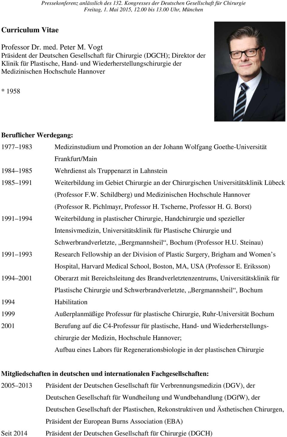 Werdegang: 1977 1983 Medizinstudium und Promotion an der Johann Wolfgang Goethe-Universität Frankfurt/Main 1984 1985 Wehrdienst als Truppenarzt in Lahnstein 1985 1991 Weiterbildung im Gebiet