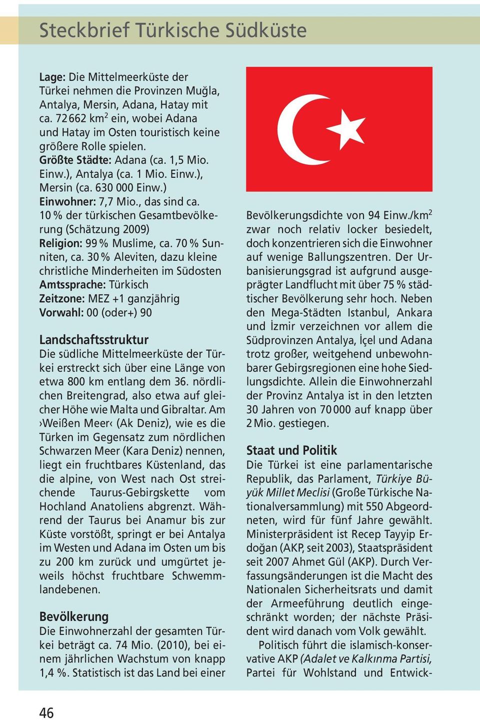 ) Einwohner: 7,7 Mio., das sind ca. 10 % der türkischen Gesamtbevöl kerung (Schätzung 2009) Religion: 99 % Muslime, ca. 70 % Sunniten, ca.