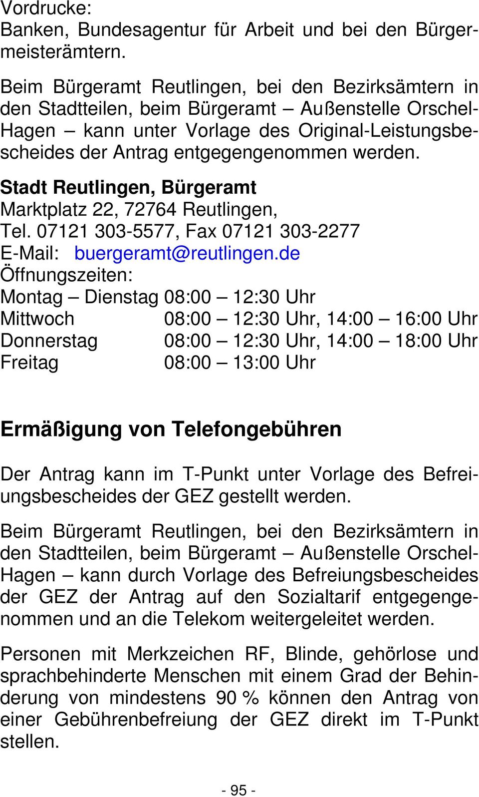 Stadt Reutlingen, Bürgeramt Marktplatz 22, 72764 Reutlingen, Tel. 07121 303-5577, Fax 07121 303-2277 E-Mail: buergeramt@reutlingen.