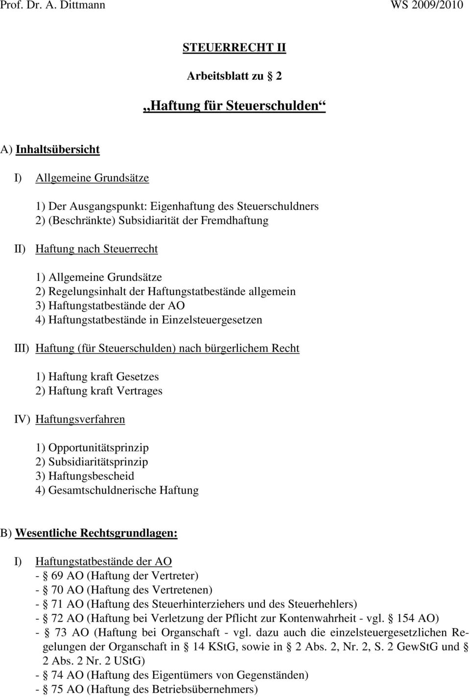 Steuerschulden) nach bürgerlichem Recht 1) Haftung kraft Gesetzes 2) Haftung kraft Vertrages IV) Haftungsverfahren 1) Opportunitätsprinzip 2) Subsidiaritätsprinzip 3) Haftungsbescheid 4)