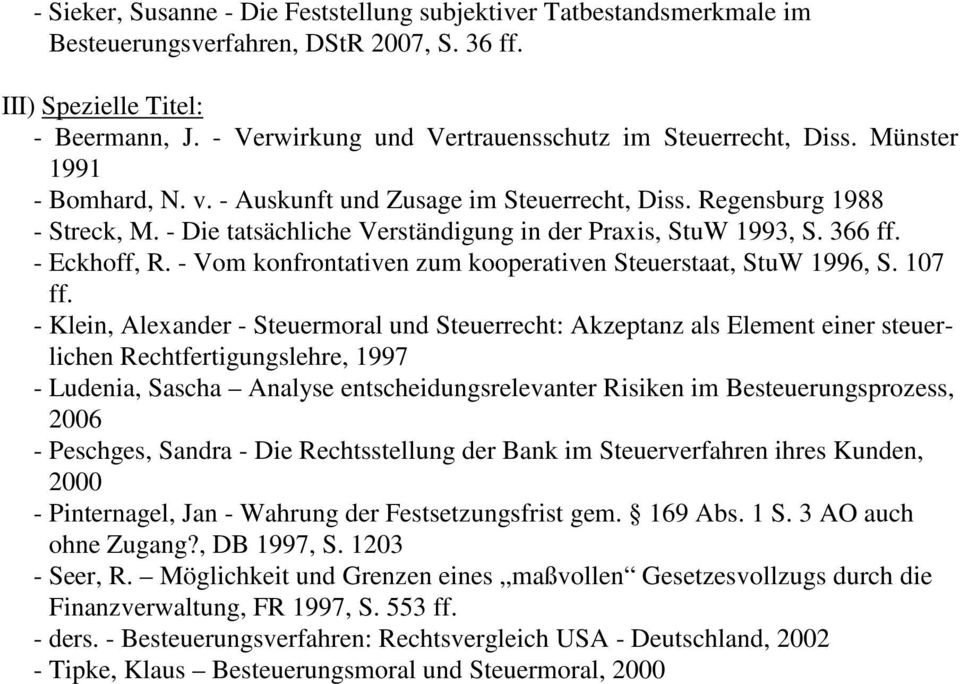 - Die tatsächliche Verständigung in der Praxis, StuW 1993, S. 366 ff. - Eckhoff, R. - Vom konfrontativen zum kooperativen Steuerstaat, StuW 1996, S. 107 ff.