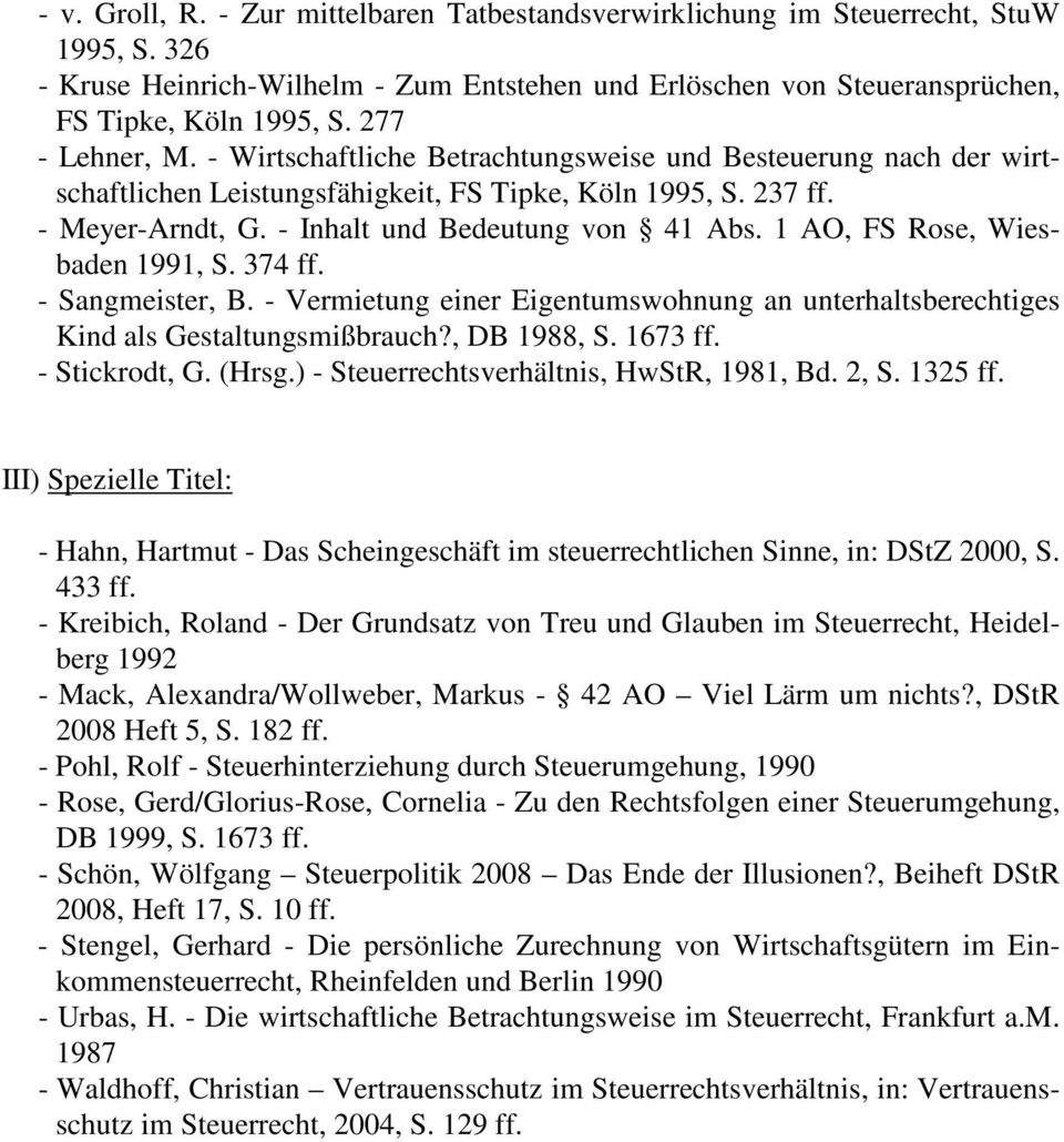 1 AO, FS Rose, Wiesbaden 1991, S. 374 ff. - Sangmeister, B. - Vermietung einer Eigentumswohnung an unterhaltsberechtiges Kind als Gestaltungsmißbrauch?, DB 1988, S. 1673 ff. - Stickrodt, G. (Hrsg.