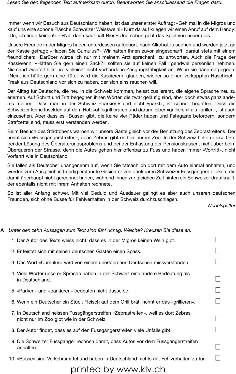 » Kurz darauf kriegen wir einen Anruf auf dem Handy: «Du, ich finde keinen!» «Na, dann kauf halt Bier!» Und schon geht das Spiel von neuem los.