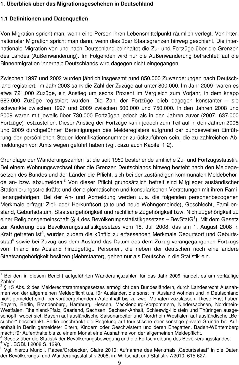 Die internationale Migration von und nach Deutschland beinhaltet die Zu- und Fortzüge über die Grenzen des Landes (Außenwanderung).