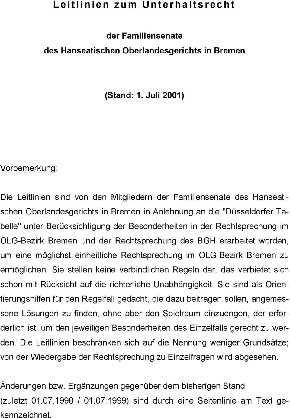 der Besonderheiten in der Rechtsprechung im OLG-Bezirk Bremen und der Rechtsprechung des BGH erarbeitet worden, um eine möglichst einheitliche Rechtsprechung im OLG-Bezirk Bremen zu ermöglichen.