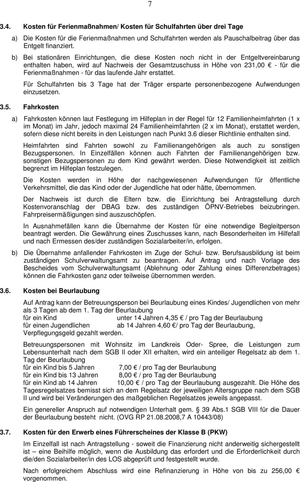 laufende Jahr erstattet. Für Schulfahrten bis 3 Tage hat der Träger ersparte personenbezogene Aufwendungen einzusetzen. 3.5.