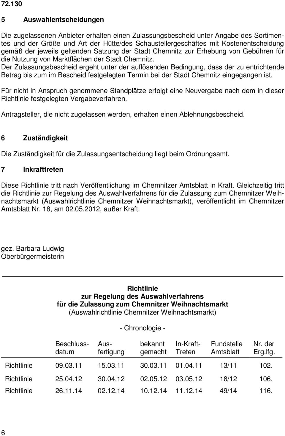 Der Zulassungsbescheid ergeht unter der auflösenden Bedingung, dass der zu entrichtende Betrag bis zum im Bescheid festgelegten Termin bei der Stadt Chemnitz eingegangen ist.