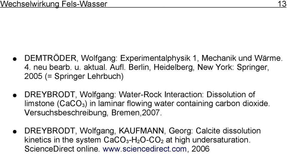 limstone (CaCO 3 ) in laminar flowing water containing carbon dioxide. Versuchsbeschreibung, Bremen,2007.