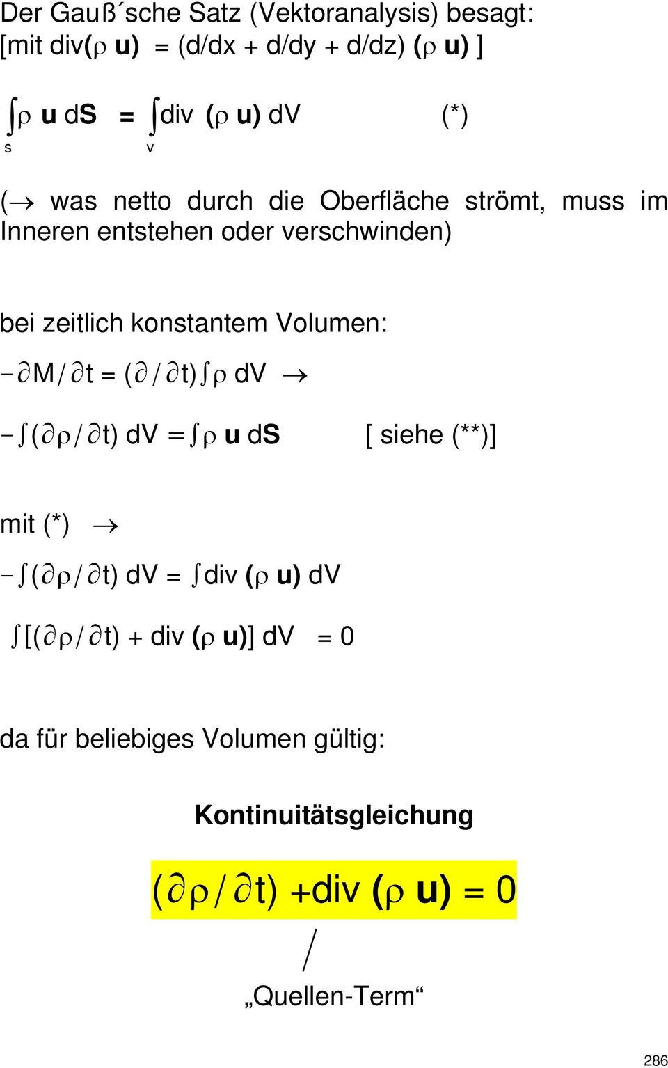 konstantem Volumen: - M/ t = ( / t) ρ dv - ( ρ/ t) dv = ρ u ds [ siehe (**)] mit (*) - ( ρ/ t) dv = div (ρ u) dv