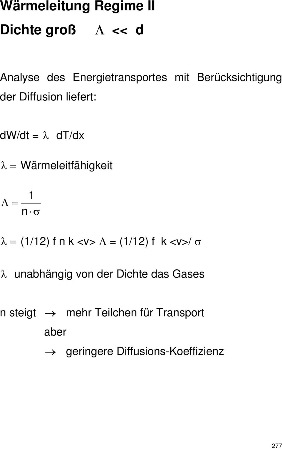 Λ= n σ λ= (1/12) f n k <v> Λ = (1/12) f k <v>/ σ λ unabhängig von der Dichte das