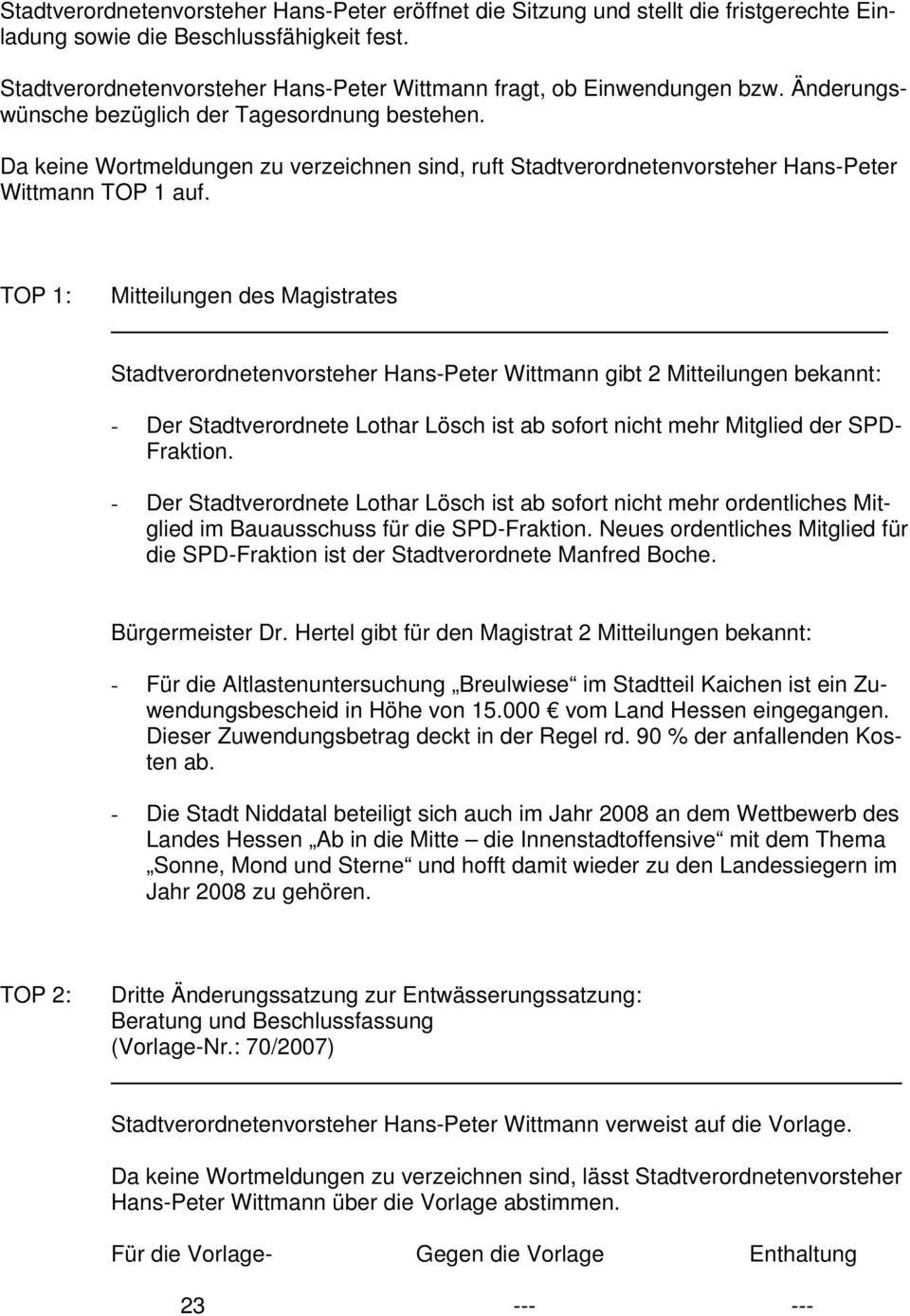 Da keine Wortmeldungen zu verzeichnen sind, ruft Stadtverordnetenvorsteher Hans-Peter Wittmann TOP 1 auf.