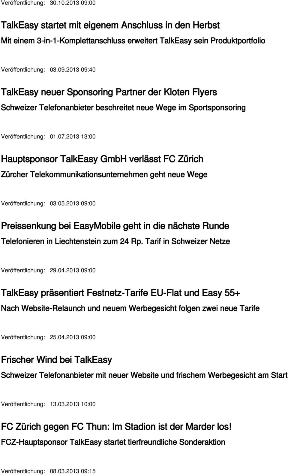 2013 09:00 Preissenkung bei EasyMobile geht in die nächste Runde Telefonieren in Liechtenstein zum 24 Rp. Tarif in Schweizer Netze Veröffentlichung: 29.04.