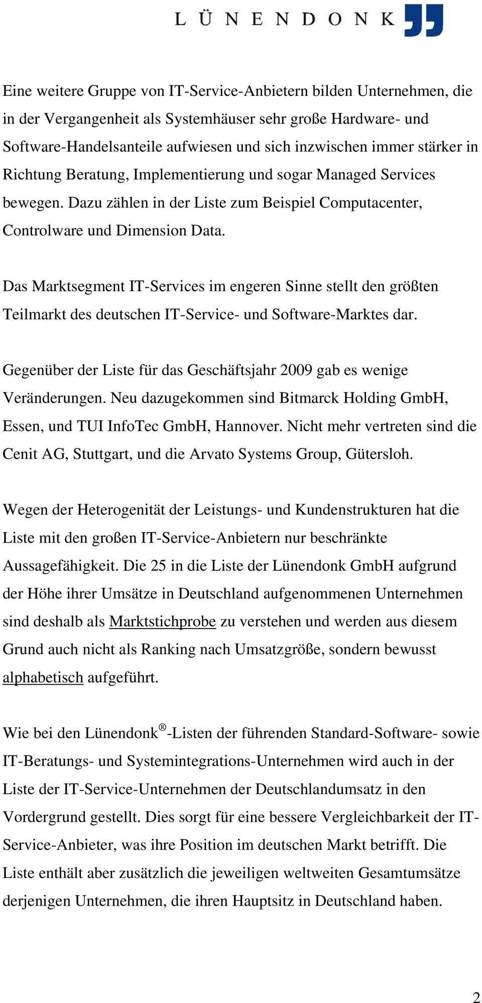 Das Marktsegment IT-Services im engeren Sinne stellt den größten Teilmarkt des deutschen IT-Service- und Software-Marktes dar.