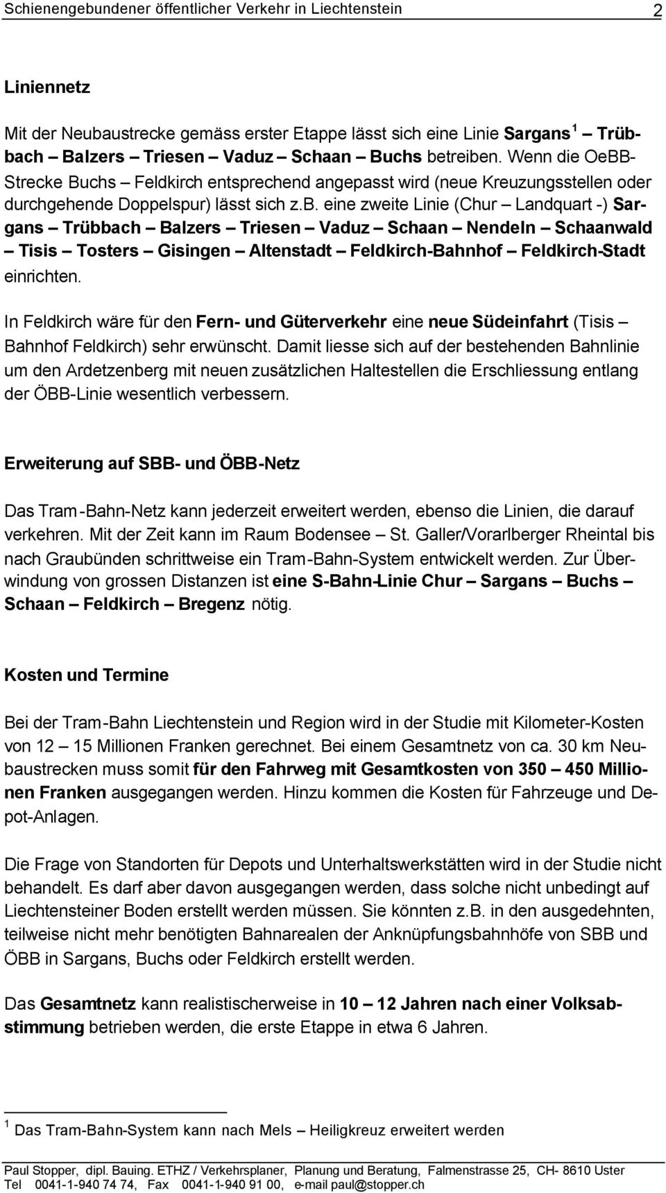 eine zweite Linie (Chur Landquart -) Sargans Trübbach Balzers Triesen Vaduz Schaan Nendeln Schaanwald Tisis Tosters Gisingen Altenstadt Feldkirch-Bahnhof Feldkirch-Stadt einrichten.