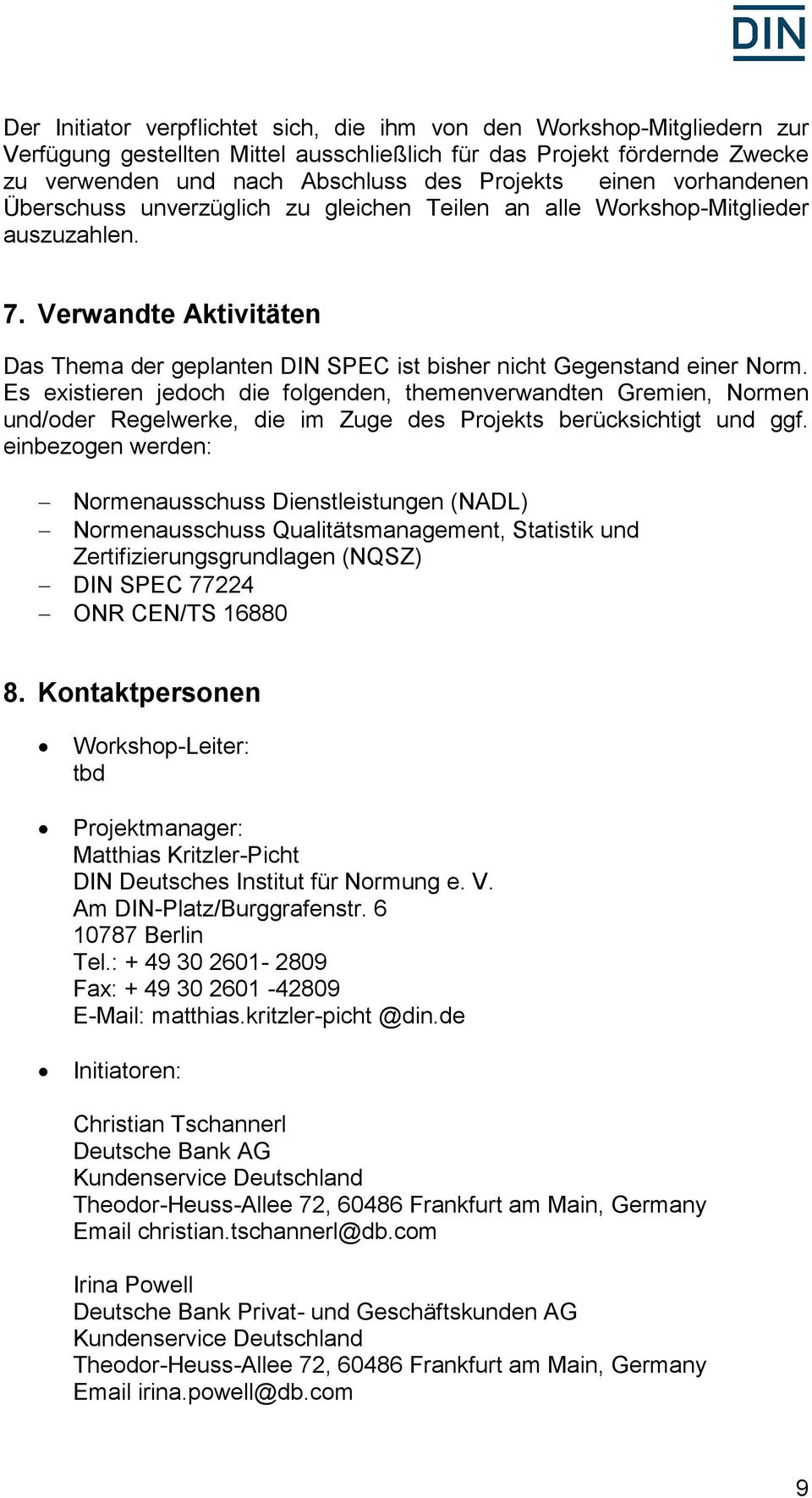 Es existieren jedoch die folgenden, themenverwandten Gremien, Normen und/oder Regelwerke, die im Zuge des Projekts berücksichtigt und ggf.