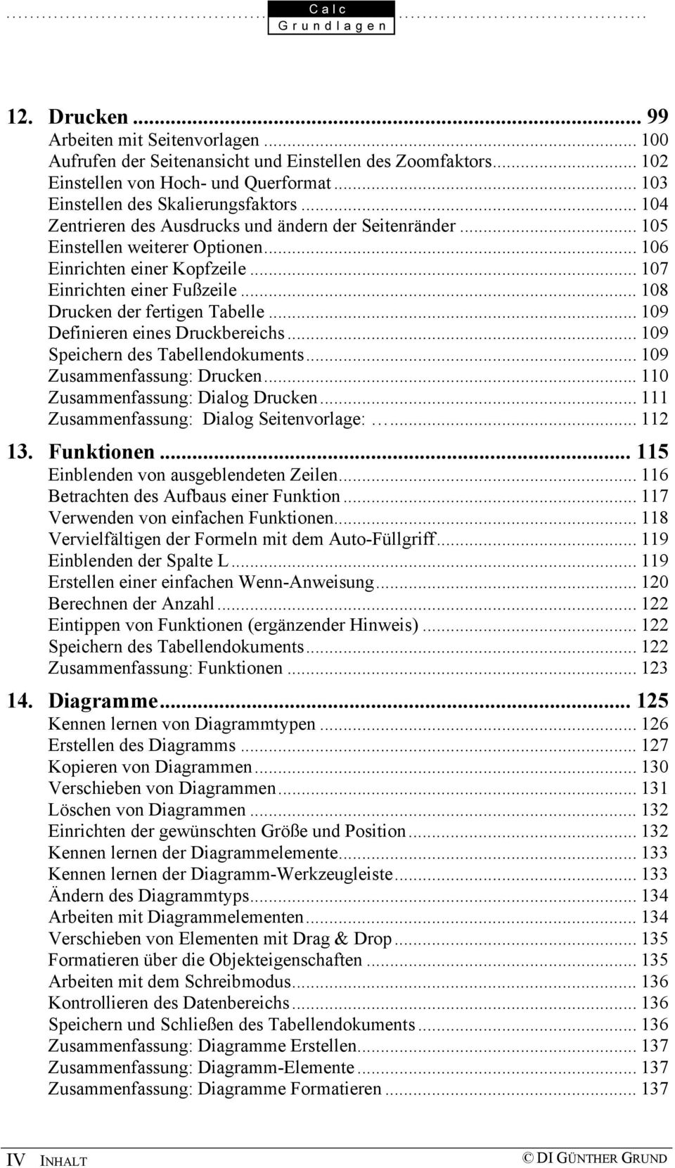 .. 109 Definieren eines Druckbereichs... 109 Speichern des Tabellendokuments... 109 Zusammenfassung: Drucken... 110 Zusammenfassung: Dialog Drucken... 111 Zusammenfassung: Dialog Seitenvorlage:.