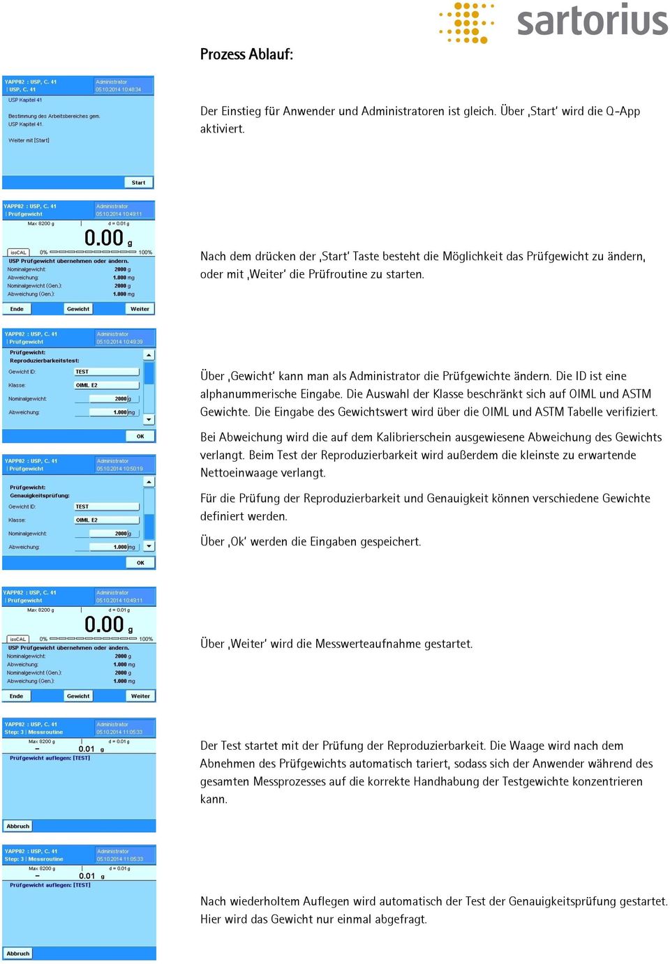 Die ID ist eine alphanummerische Eingabe. Die Auswahl der Klasse beschränkt sich auf OIML und ASTM Gewichte. Die Eingabe des Gewichtswert wird über die OIML und ASTM Tabelle verifiziert.