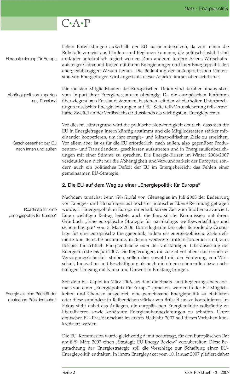 Zum anderen fordern Asiens Wirtschaftsaufsteiger China und Indien mit ihrem Energiehunger und ihrer Energiepolitik den energieabhängigen Westen heraus.