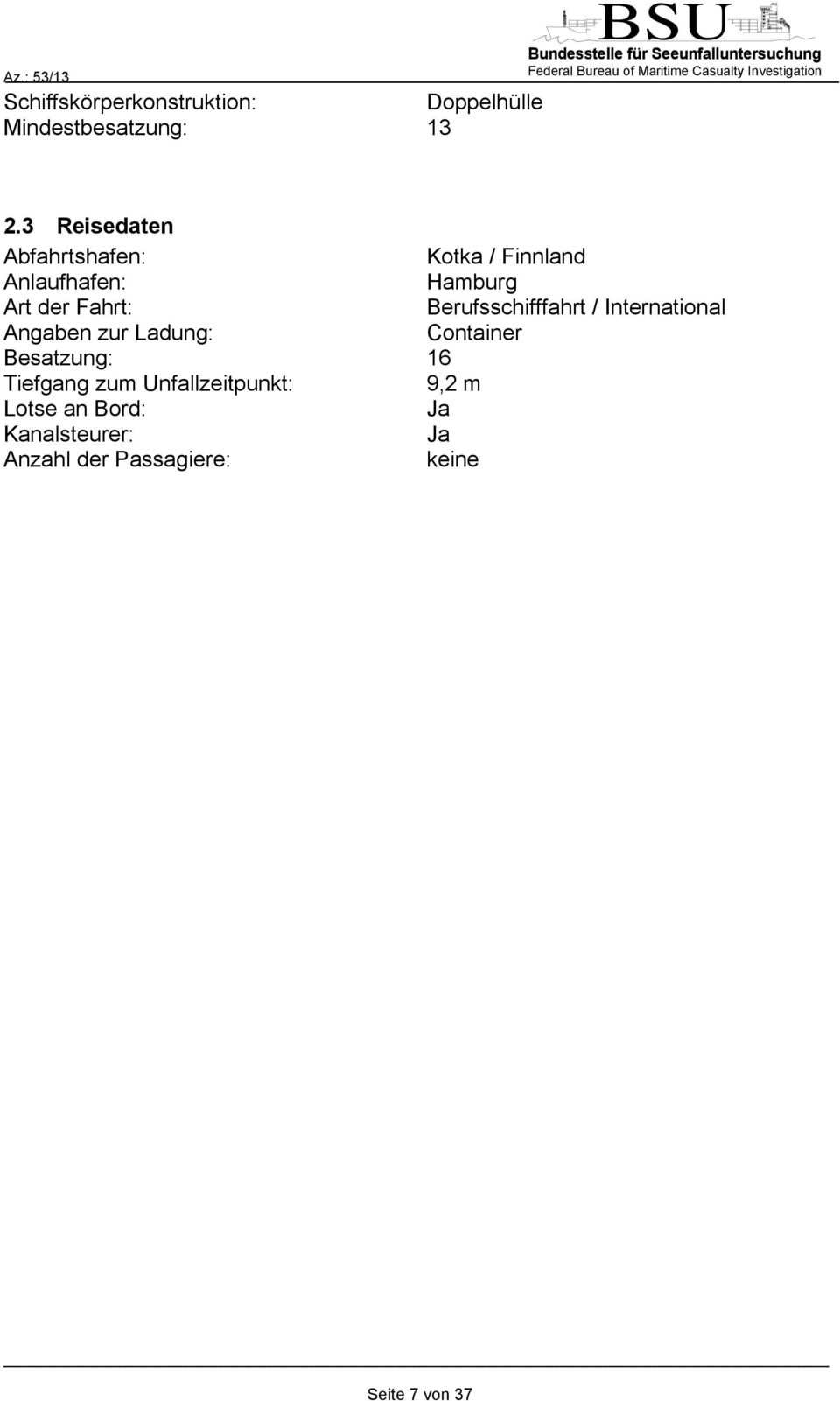 Berufsschifffahrt / International Angaben zur Ladung: Container Besatzung: 16