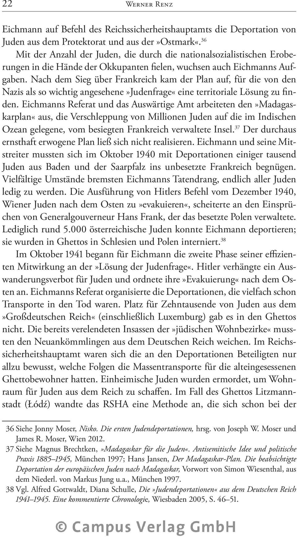 Nach dem Sieg über Frankreich kam der Plan auf, für die von den Nazis als so wichtig angesehene»judenfrage«eine territoriale Lösung zu finden.