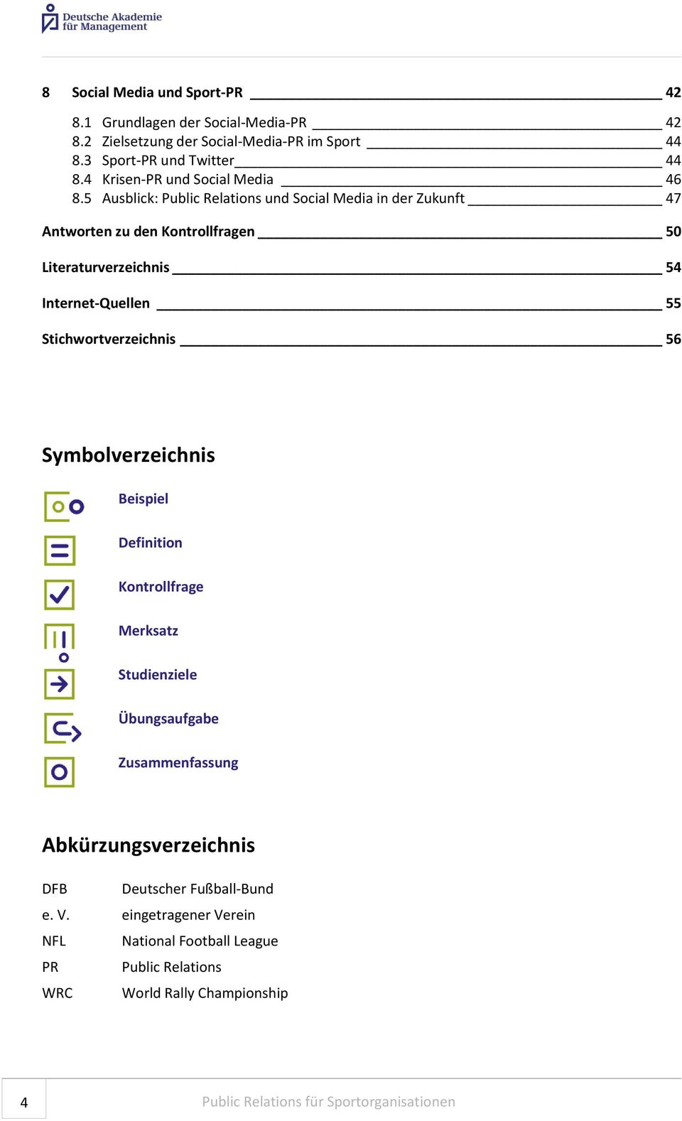 5 Ausblick: Public Relations und Social Media in der Zukunft 47 Antworten zu den Kontrollfragen 50 Literaturverzeichnis 54 Internet-Quellen 55