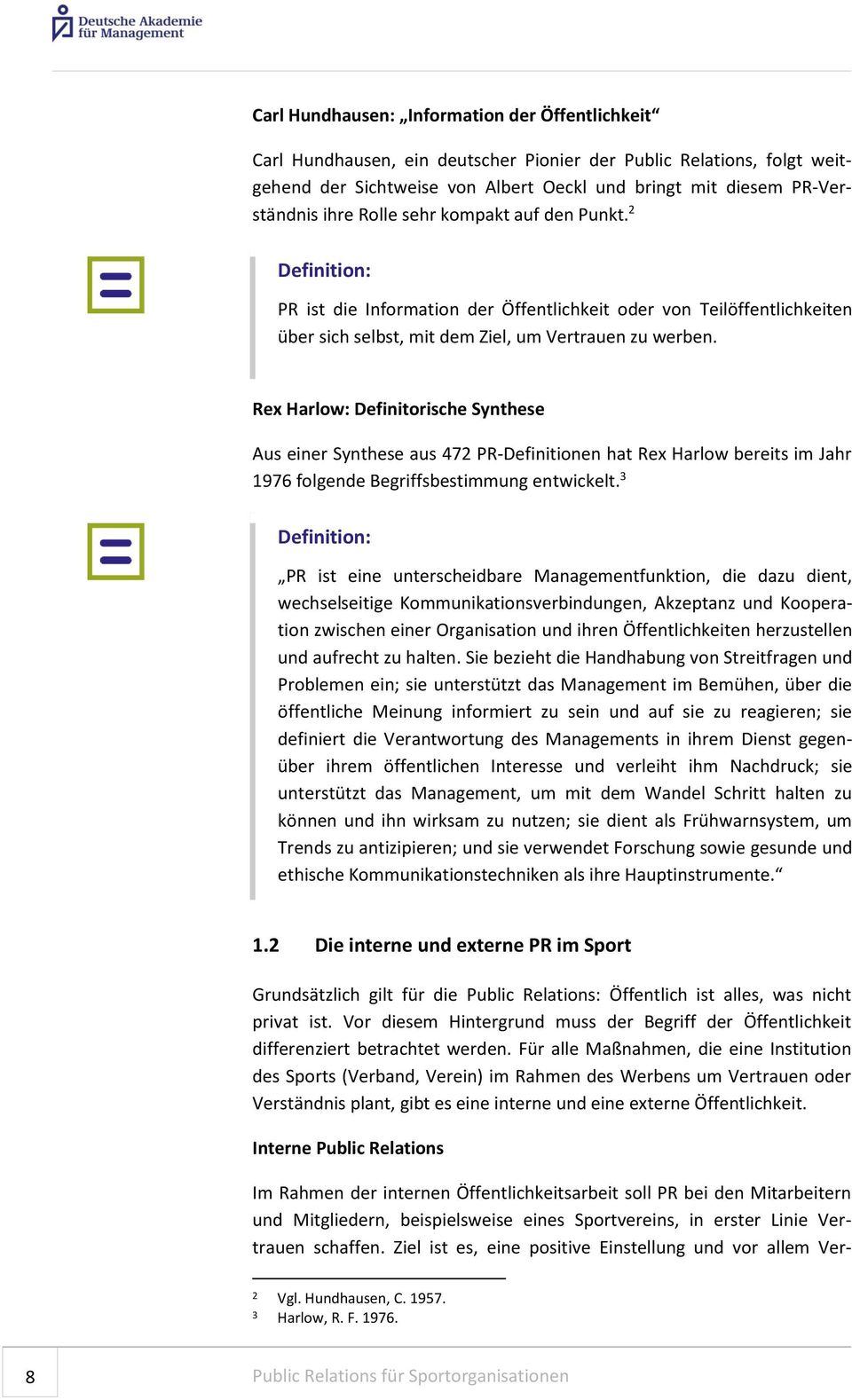 Rex Harlow: Definitorische Synthese Aus einer Synthese aus 472 PR-Definitionen hat Rex Harlow bereits im Jahr 1976 folgende Begriffsbestimmung entwickelt.