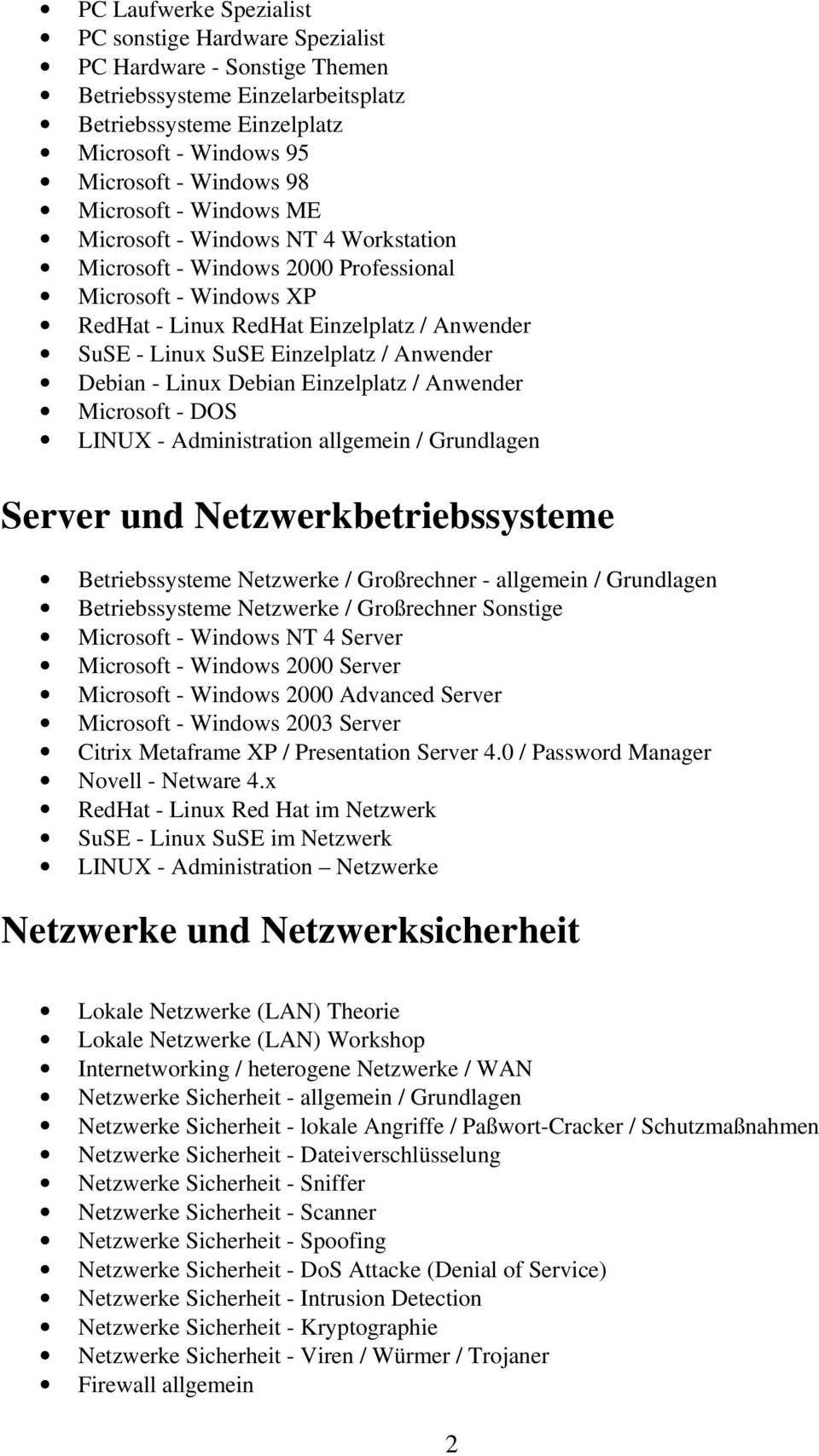 Anwender Debian - Linux Debian Einzelplatz / Anwender Microsoft - DOS LINUX - Administration allgemein / Grundlagen Server und Netzwerkbetriebssysteme Betriebssysteme Netzwerke / Großrechner -