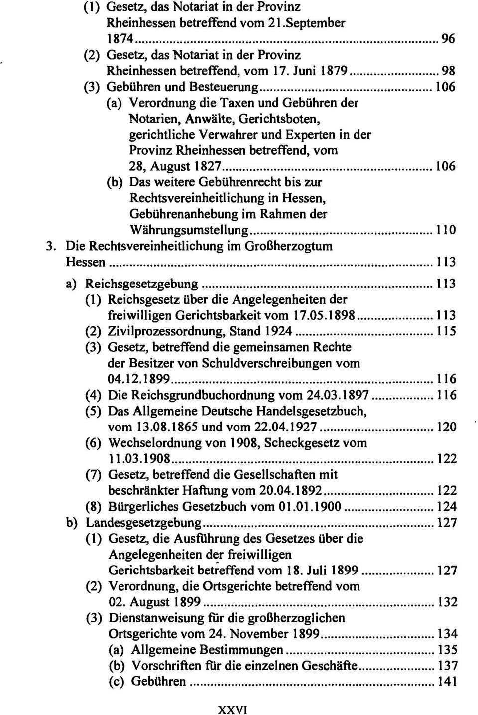 vom 28, August 1827 106 (b) Das weitere Gebührenrecht bis zur Rechtsvereinheitlichung in Hessen, Gebührenanhebung im Rahmen der Währungsumstellung 110 3.