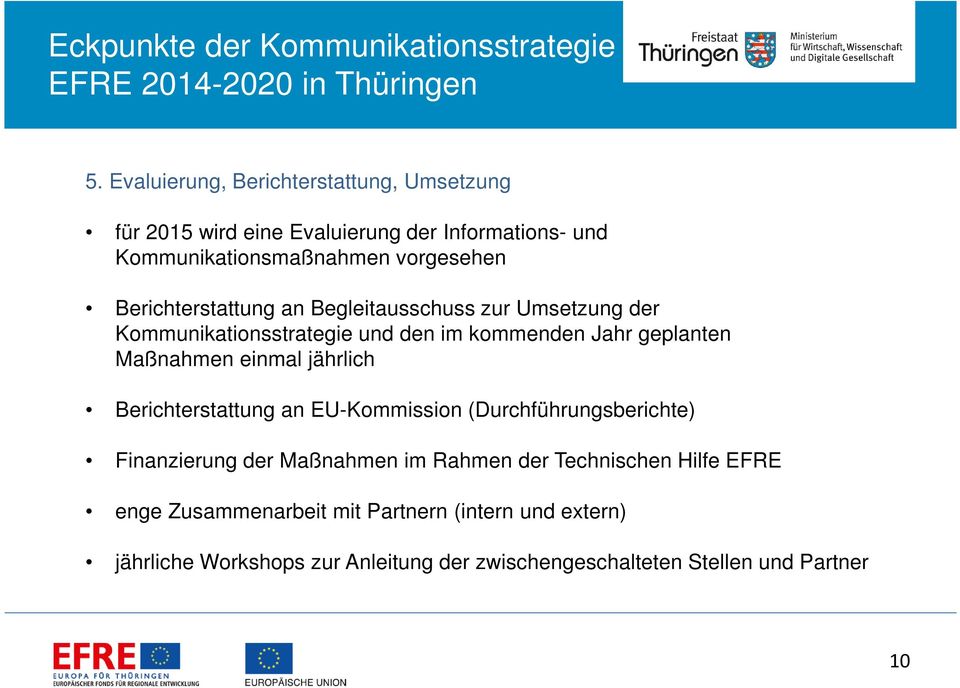 jährlich Berichterstattung an EU-Kommission (Durchführungsberichte) Finanzierung der Maßnahmen im Rahmen der Technischen Hilfe EFRE