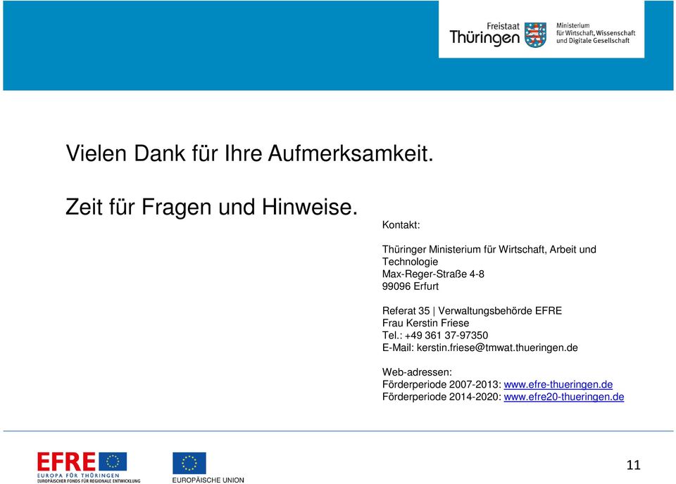 Erfurt Referat 35 Verwaltungsbehörde EFRE Frau Kerstin Friese Tel.: +49 361 37-97350 E-Mail: kerstin.