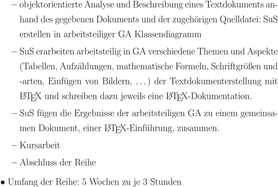 Schriftgrößen und -arten, Einfügen von Bildern,... ) der Textdokumenterstellung mit L A TEX und schreiben dazu jeweils eine L A TEX-Dokumentation.