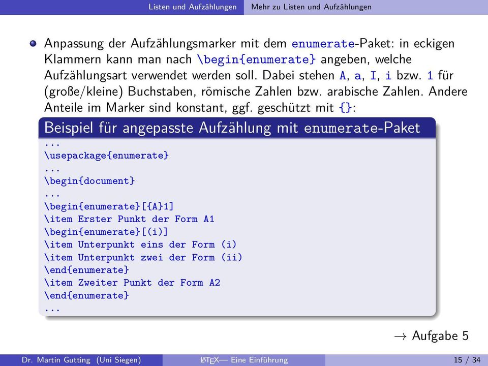 geschützt mit {}: Beispiel für angepasste Aufzählung mit enumerate-paket \usepackage{enumerate} \begin{document} \begin{enumerate}[{a}1] \item Erster Punkt der Form A1 \begin{enumerate}[(i)]