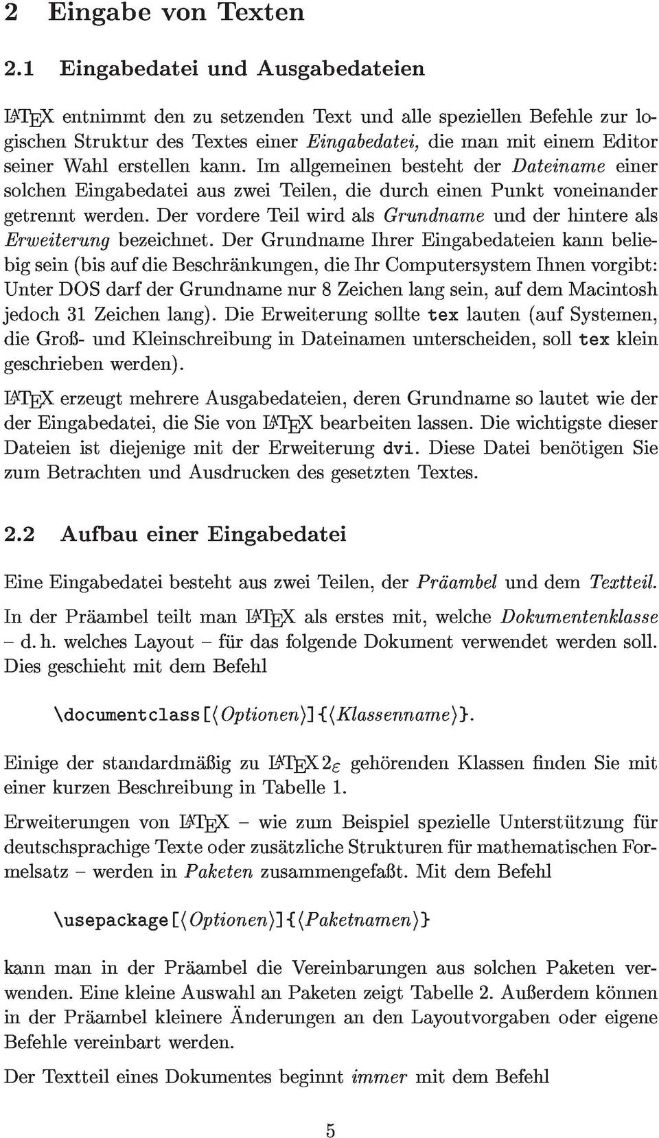 DerGrundnameIhrerEingabedateienkannbeliebigsein(bisaufdieBeschrankungen,dieIhrComputersystemIhnenvorgibt: UnterDOSdarfderGrundnamenur8Zeichenlangsein,aufdemMacintosh getrenntwerden.