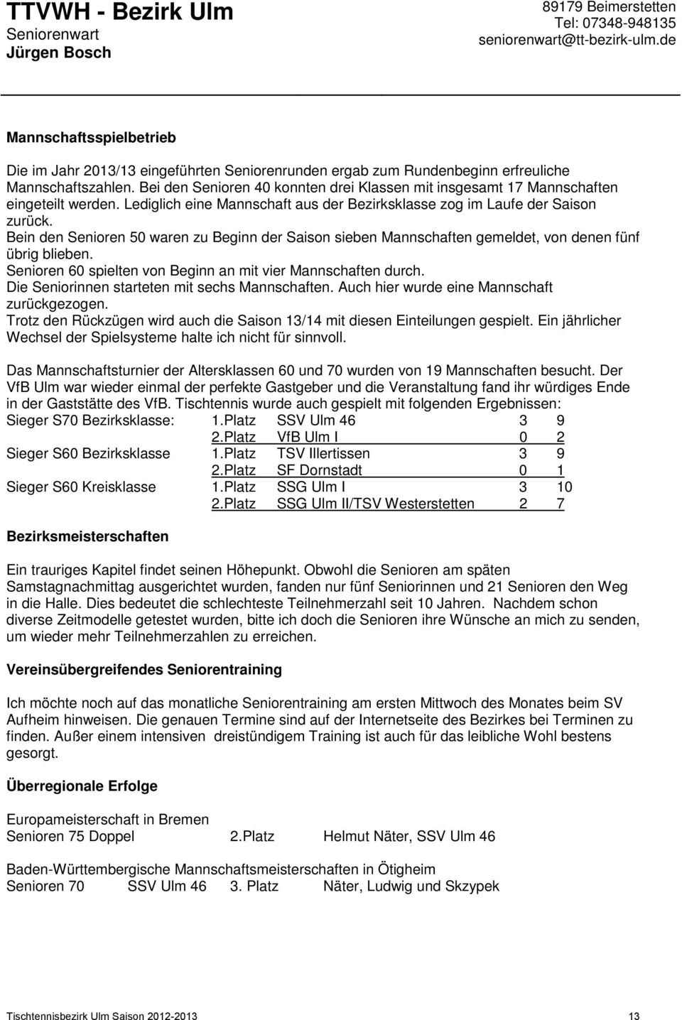 Bei den Senioren 40 konnten drei Klassen mit insgesamt 17 Mannschaften eingeteilt werden. Lediglich eine Mannschaft aus der Bezirksklasse zog im Laufe der Saison zurück.