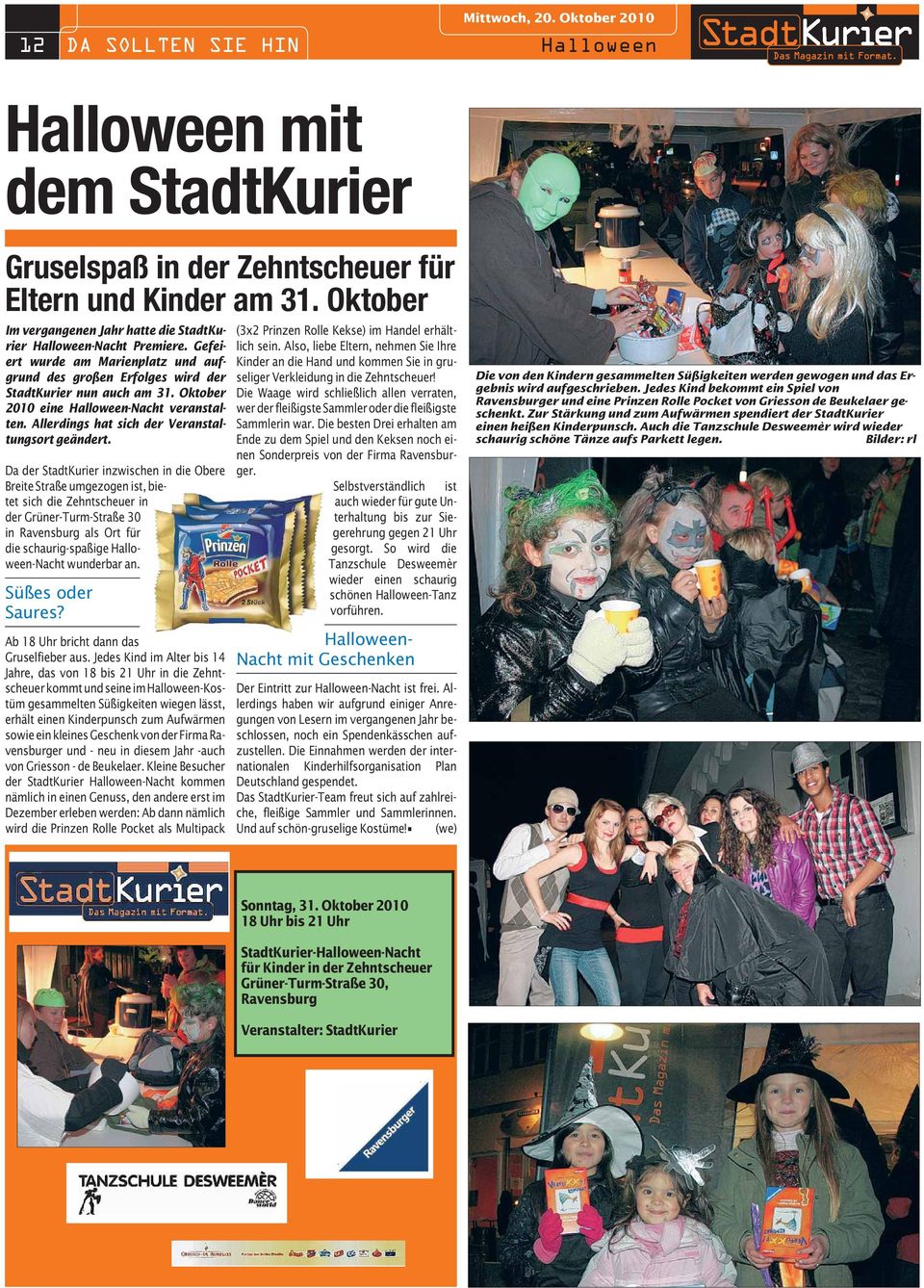 Da der StadtKurier inzwischen in die Obere Breite Straße umgezogen ist, bietet sich die Zehntscheuer in der Grüner-Turm-Straße 30 in Ravensburg als Ort für die schaurig-spaßige Halloween-Nacht