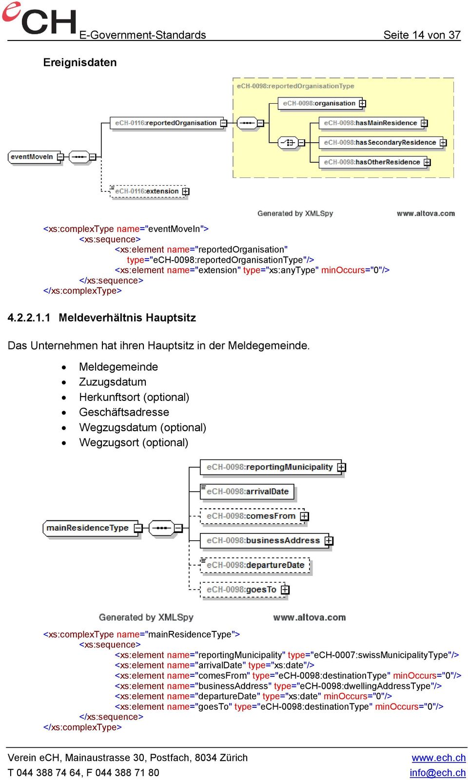 type="ech-0007:swissmunicipalitytype"/> <xs:element name="arrivaldate" type="xs:date"/> <xs:element name="comesfrom" type="ech-0098:destinationtype" minoccurs="0"/> <xs:element name="businessaddress"