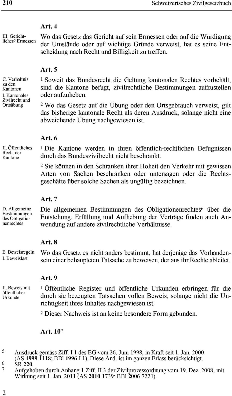 Verhältnis zu den Kantonen I. Kantonales Zivilrecht und Ortsübung II. Öffentliches Recht der Kantone D. Allgemeine Bestimmungen des Obligationenrechtes E. Beweisregeln I. Beweislast II.