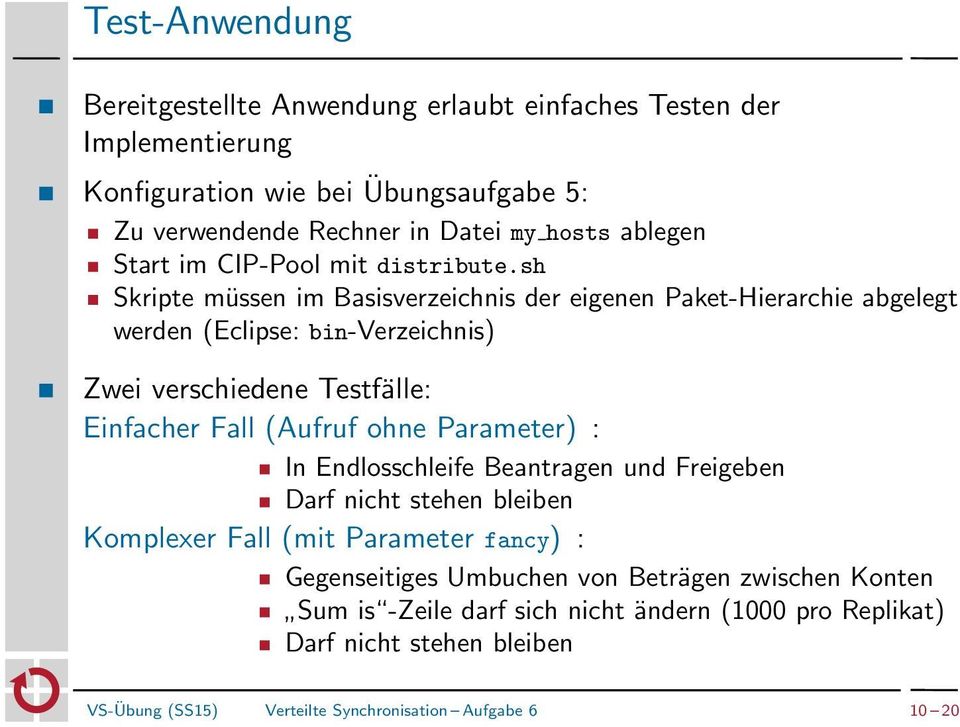 sh Skripte müssen im Basisverzeichnis der eigenen Paket-Hierarchie abgelegt werden (Eclipse: bin-verzeichnis) Zwei verschiedene Testfälle: Einfacher Fall (Aufruf ohne