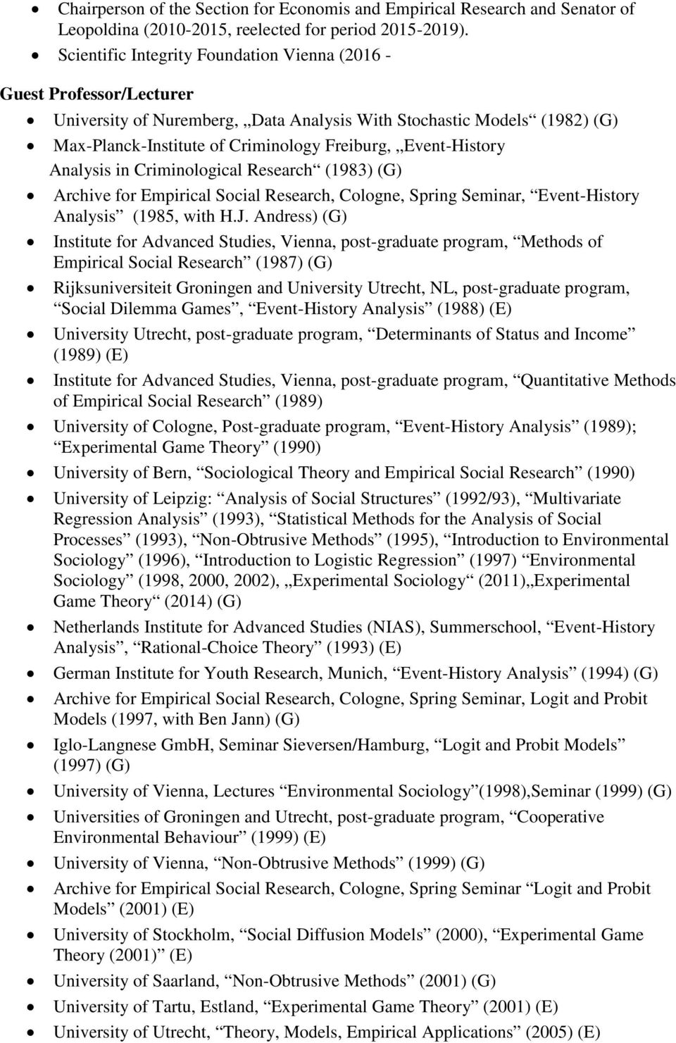Event-History Analysis in Criminological Research (1983) (G) Archive for Empirical Social Research, Cologne, Spring Seminar, Event-History Analysis (1985, with H.J.