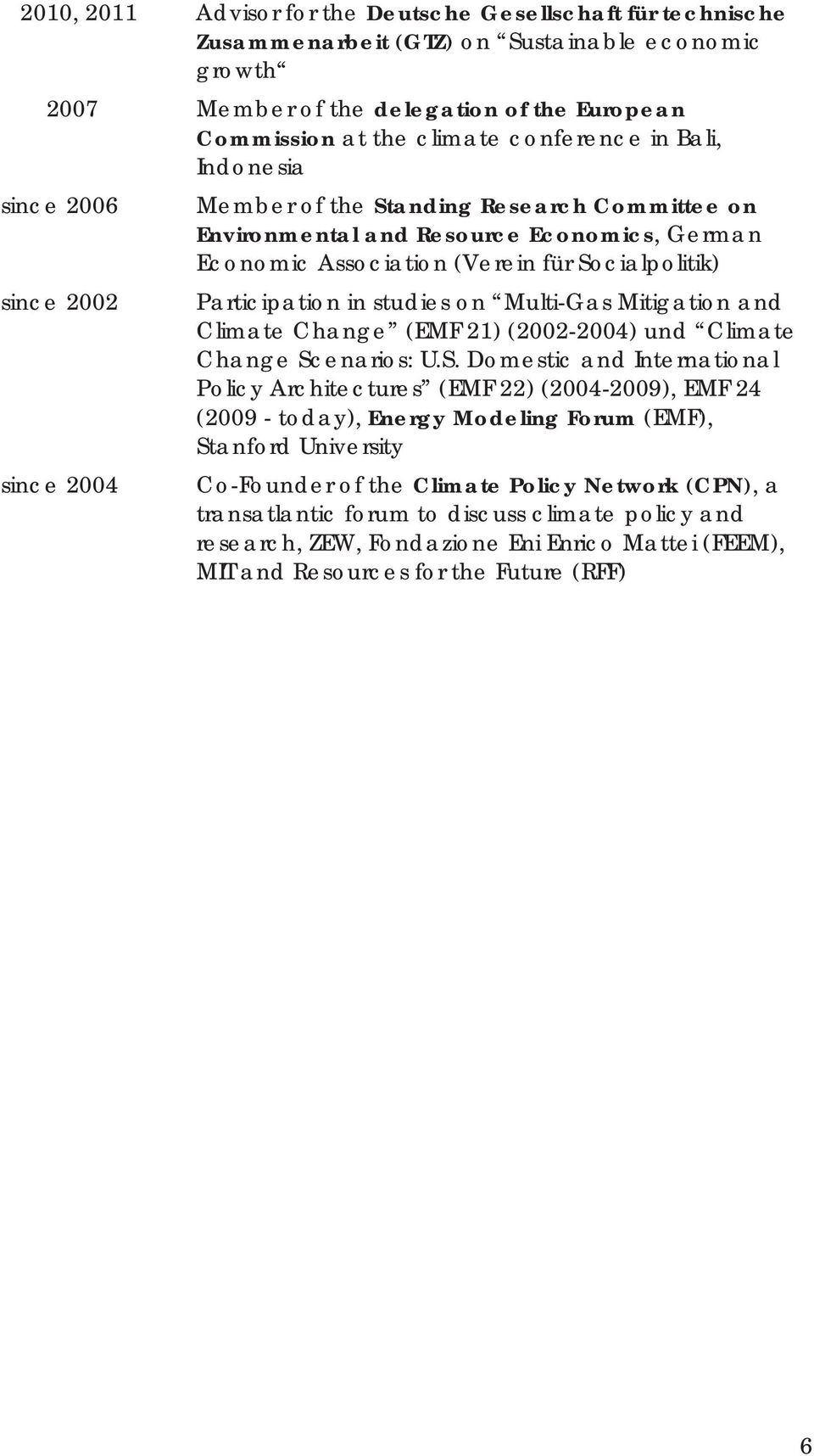 studies on Multi-Gas Mitigation and Climate Change (EMF 21) (2002-2004) und Climate Change Sc