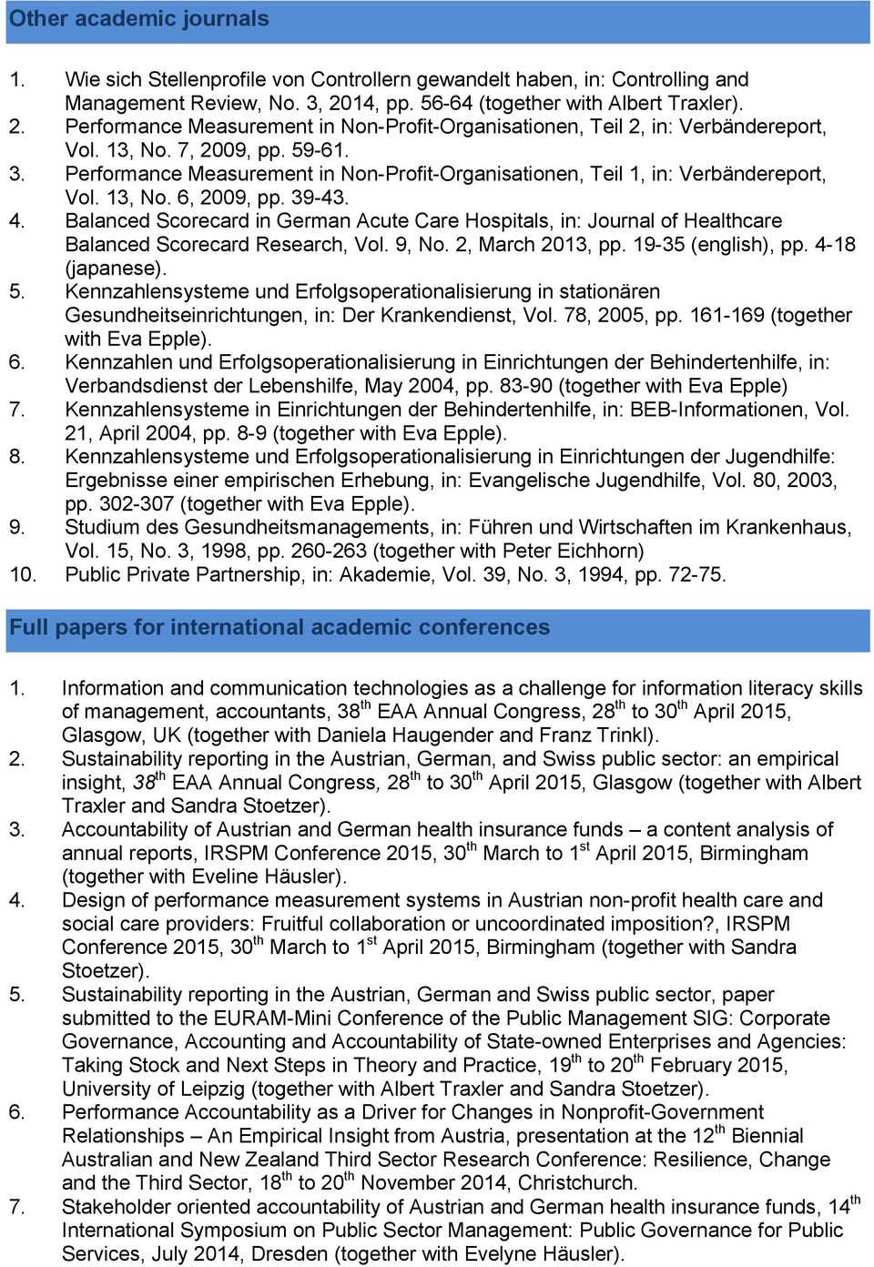 Performance Measurement in Non-Profit-Organisationen, Teil 1, in: Verbändereport, Vol. 13, No. 6, 2009, pp. 39-43. 4.