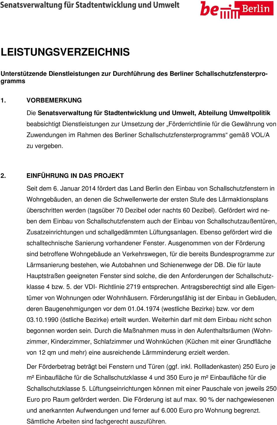 des Berliner Schallschutzfensterprogramms gemäß VOL/A zu vergeben. 2. EINFÜHRUNG IN DAS PROJEKT Seit dem 6.