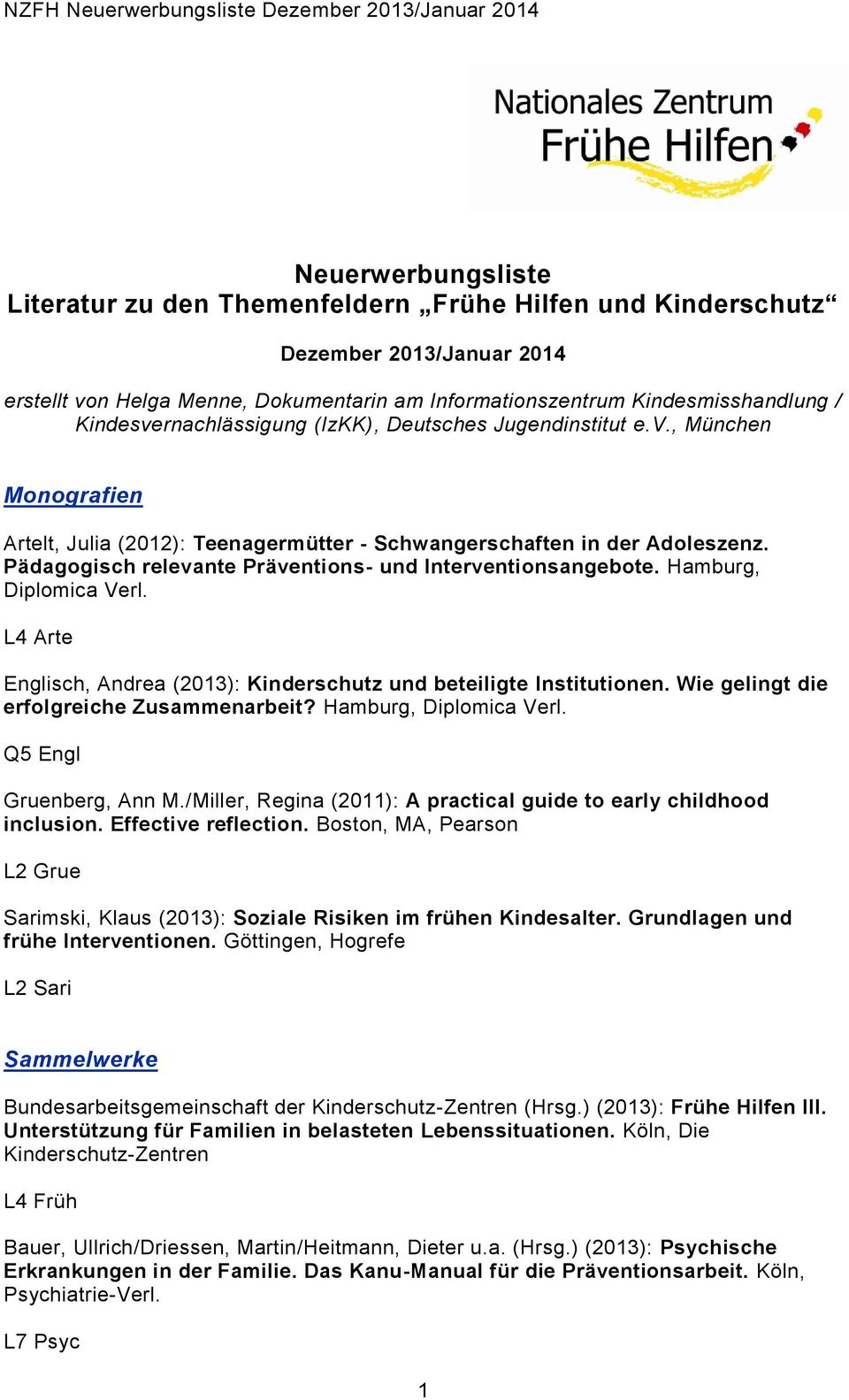 Pädagogisch relevante Präventions- und Interventionsangebote. Hamburg, Diplomica Verl. L4 Arte Englisch, Andrea (2013): Kinderschutz und beteiligte Institutionen.
