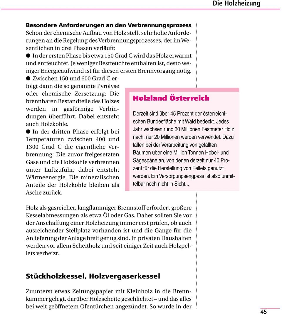 Je weniger Restfeuchte enthalten ist, desto weniger Energieaufwand ist für diesen ersten Brennvorgang nötig.