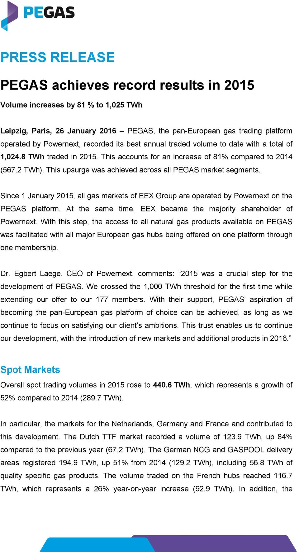 This upsurge was achieved across all PEGAS market segments. Since 1 January 2015, all gas markets of EEX Group are operated by Powernext on the PEGAS platform.