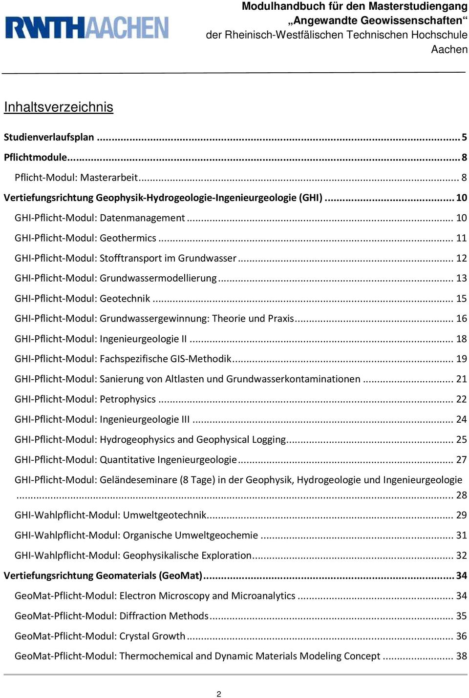 .. 15 GHI-Pflicht-Modul: Grundwassergewinnung: Theorie und Praxis... 16 GHI-Pflicht-Modul: Ingenieurgeologie II... 18 GHI-Pflicht-Modul: Fachspezifische GIS-Methodik.