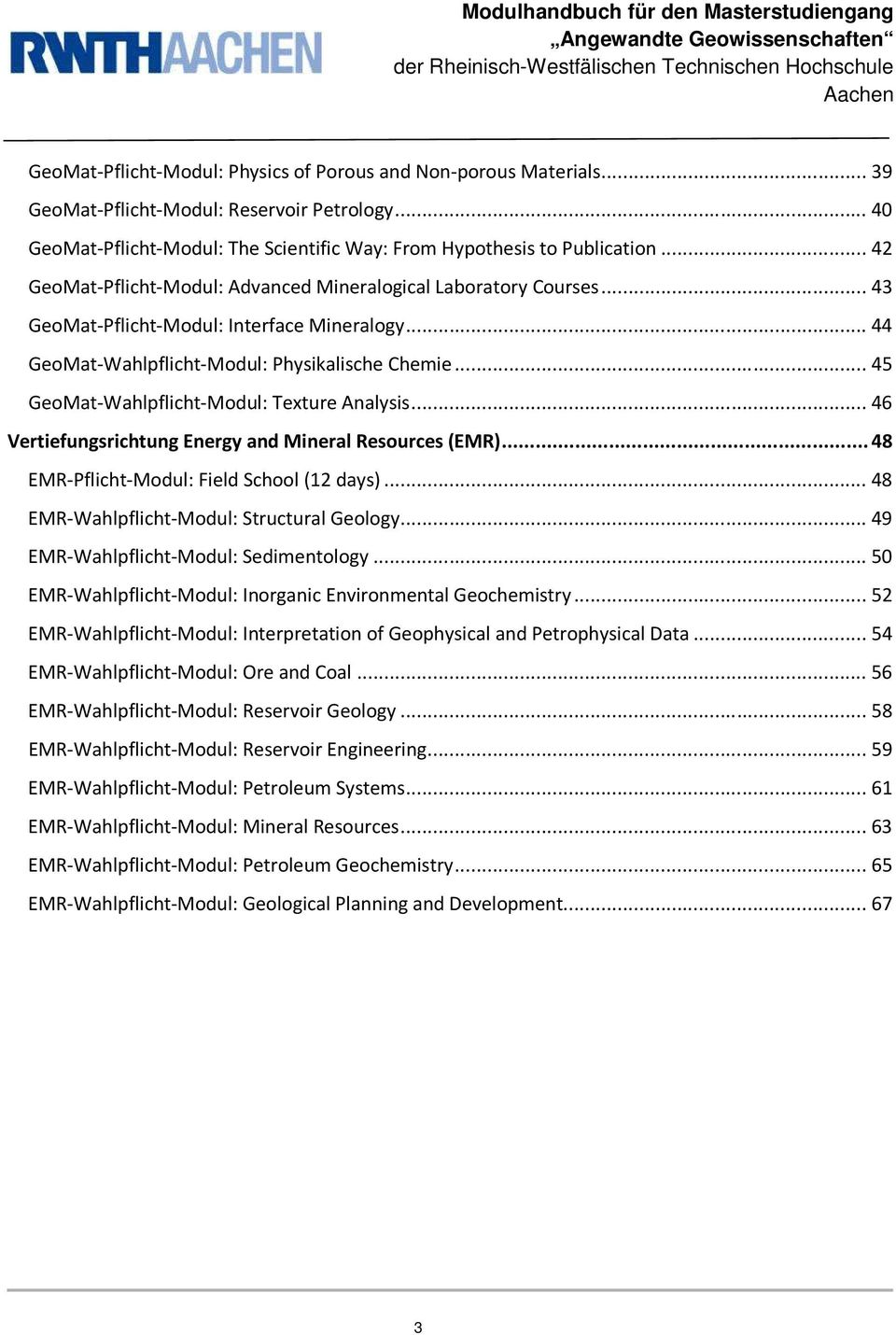.. 45 GeoMat-Wahlpflicht-Modul: Texture Analysis... 46 Vertiefungsrichtung Energy and Mineral Resources (EMR)... 48 EMR-Pflicht-Modul: Field School (12 days).