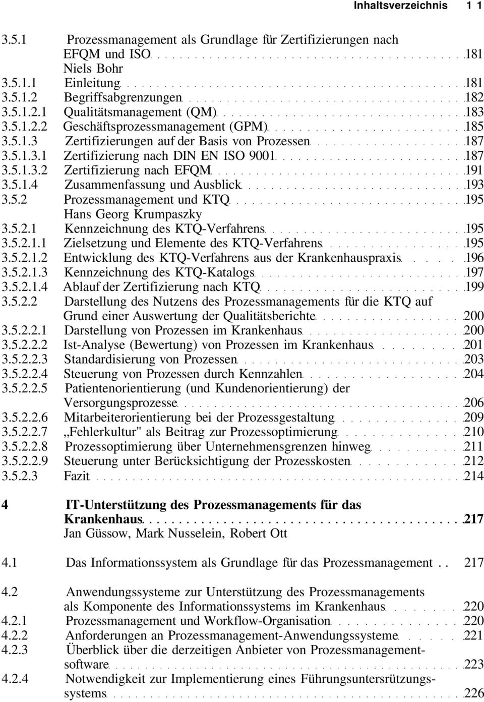 5.2 Prozessmanagement und KTQ 195 Hans Georg Krumpaszky 3.5.2.1 Kennzeichnung des KTQ-Verfahrens 195 3.5.2.1.1 Zielsetzung und Elemente des KTQ-Verfahrens 195 3.5.2.1.2 Entwicklung des KTQ-Verfahrens aus der Krankenhauspraxis 196 3.