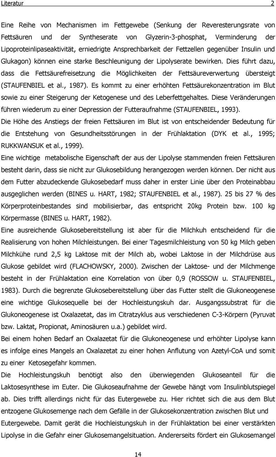 Dies führt dazu, dass die Fettsäurefreisetzung die Möglichkeiten der Fettsäureverwertung übersteigt (STAUFENBIEL et al., 1987).